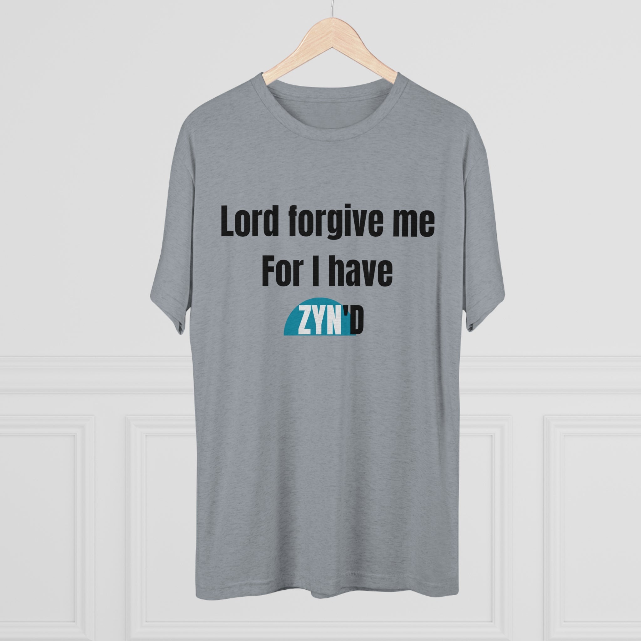 Lord forgive me for I have ZYN'D Tee